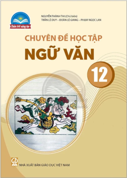 Chuyên đề học tập ngữ văn 12 (Chân trời sáng tạo)