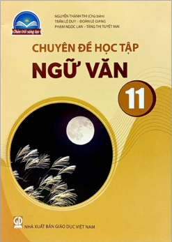 Chuyên đề học tập ngữ văn 11 (Chân trời sáng tạo)